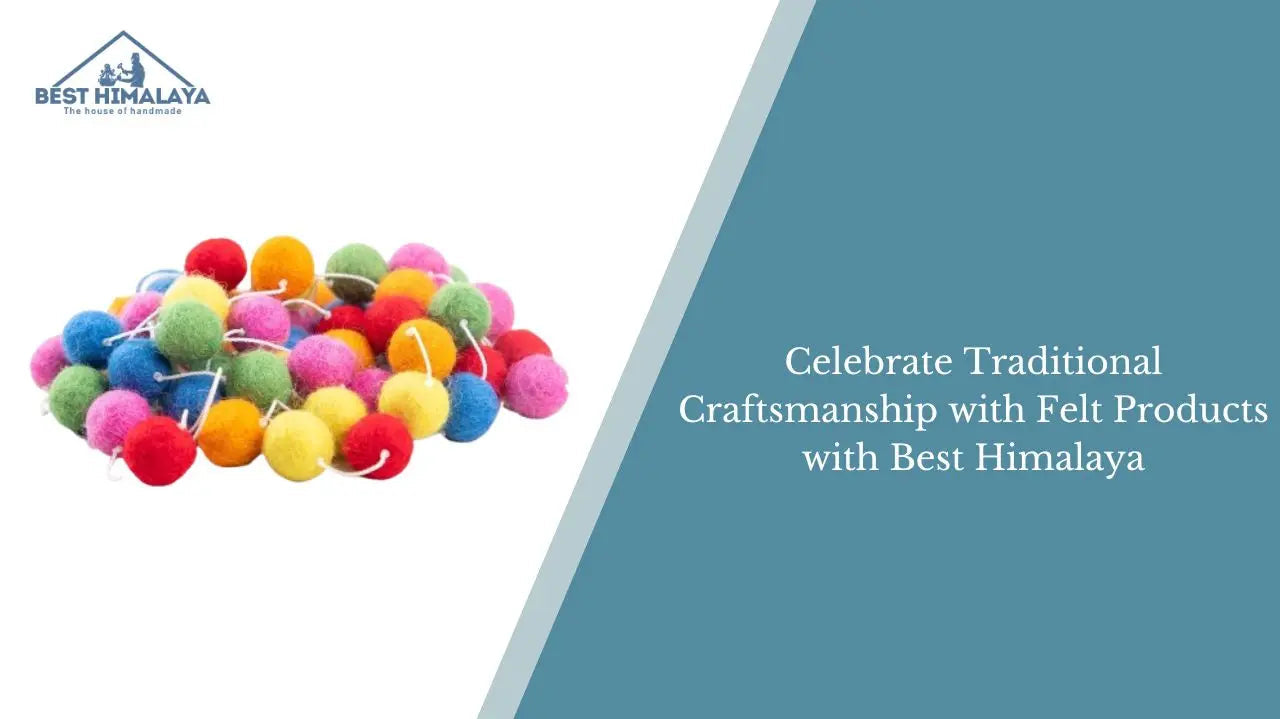 Celebrate Traditional Craftsmanship with Felt Products with Best Himalaya