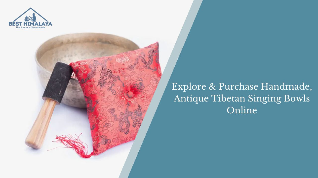 Explore & Purchase Handmade, Antique Tibetan Singing Bowls Online