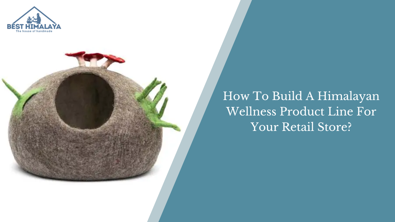 How To Build A Himalayan Wellness Product Line For Your Retail Store?