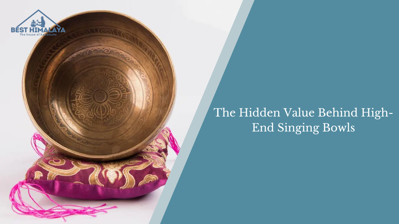 The Hidden Value Behind High-End Singing Bowls