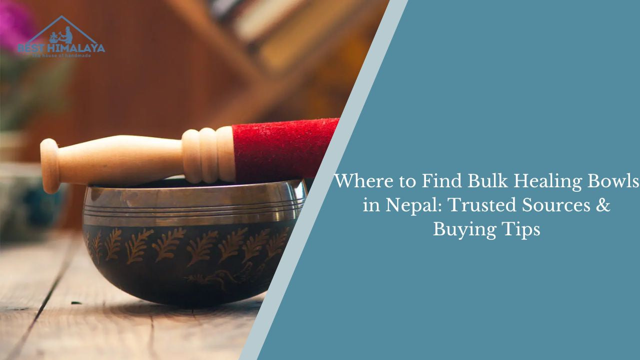 Where to Find Bulk Healing Bowls in Nepal: Trusted Sources & Buying Tips
