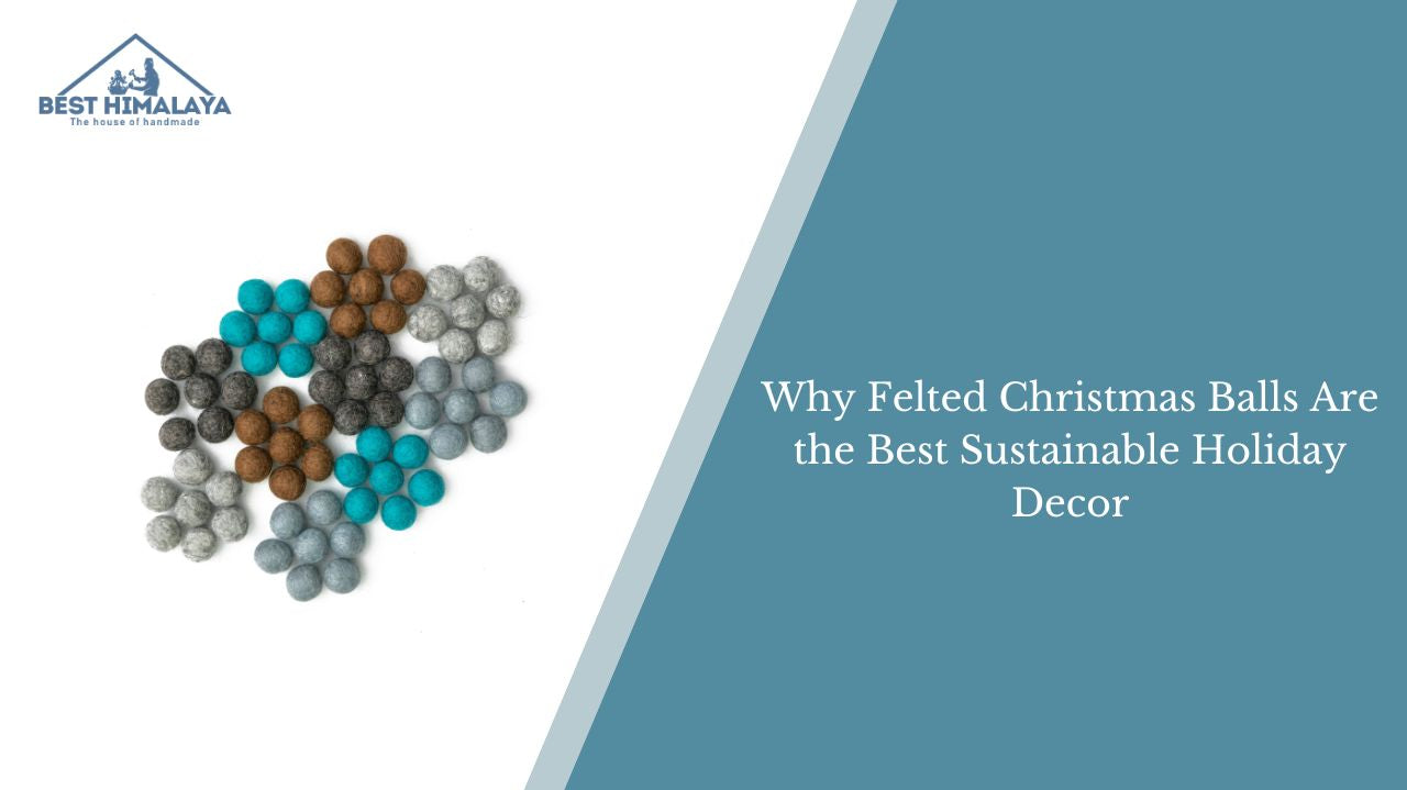 Why Felted Christmas Balls Are the Best Sustainable Holiday Decor