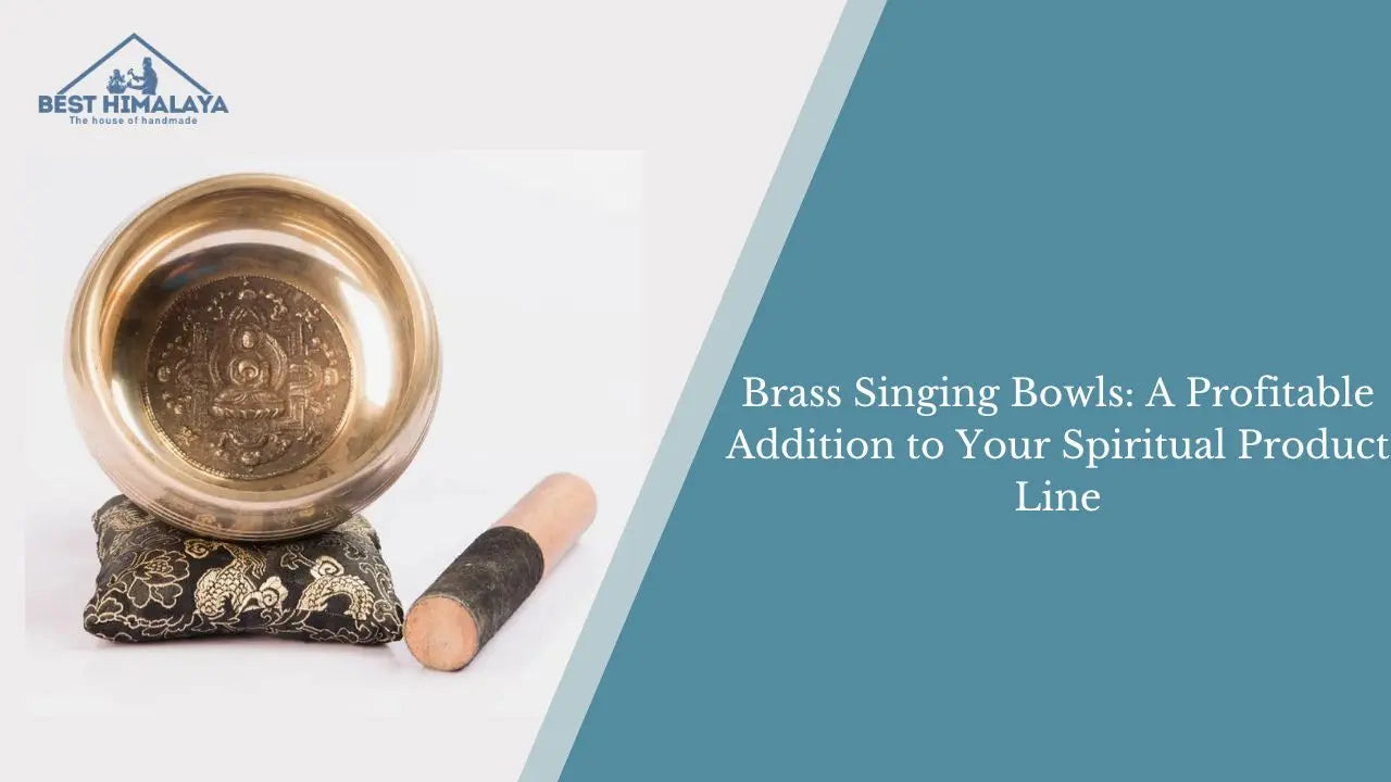 Brass Singing Bowls: A Profitable Addition to Your Spiritual Product Line