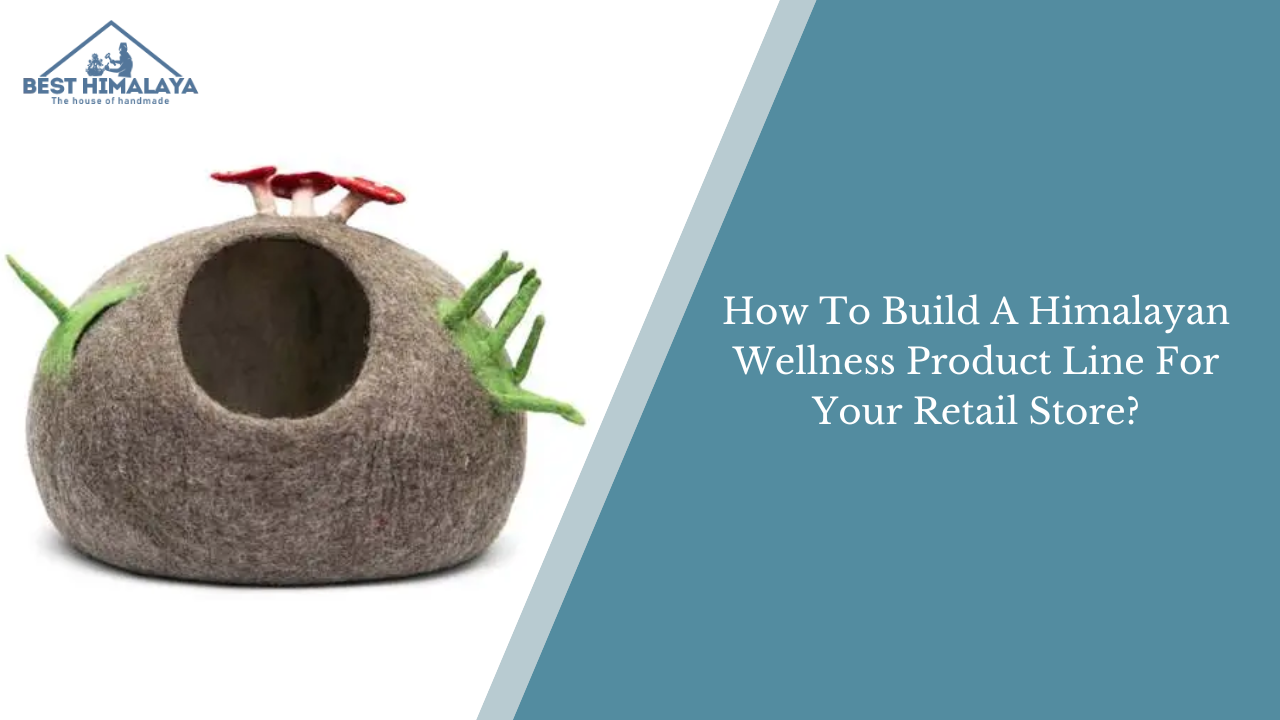 How To Build A Himalayan Wellness Product Line For Your Retail Store?