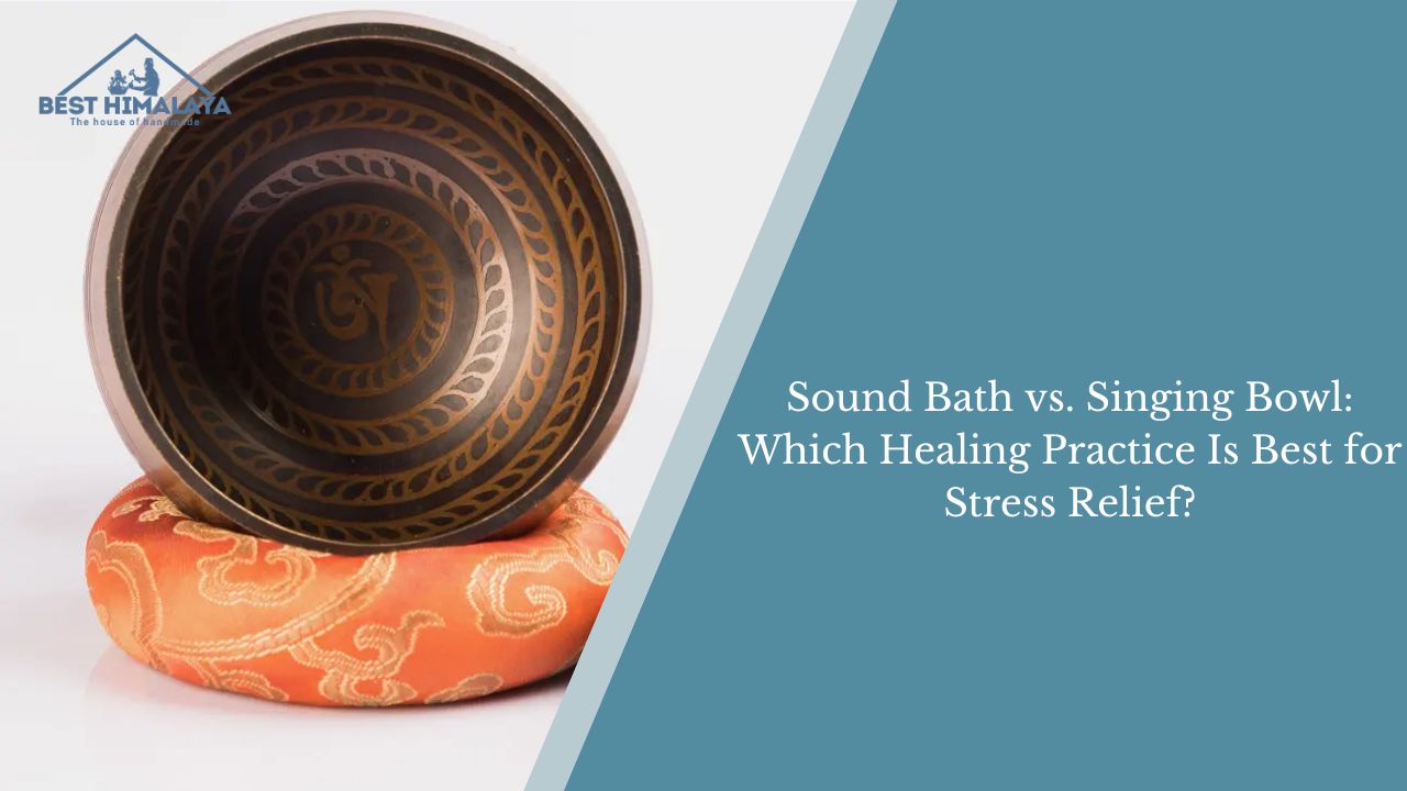 Sound Bath vs. Singing Bowl: Which Healing Practice Is Best for Stress Relief?