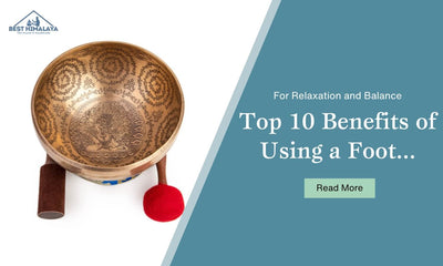 Top 10 Benefits of Using a Foot Singing Bowl