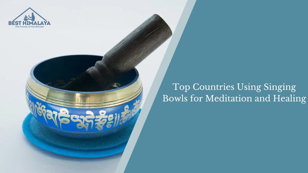 Top Countries Using Singing Bowls for Meditation and Healing